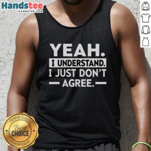 Casual tank top featuring 'Nice, Yeah, I Understand, I Just Don't Agree' text design for stylish summer wear.
