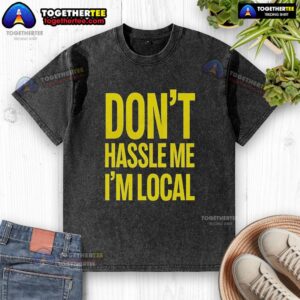 Alt Text: Top Don't Hassle Me I'm Local Bill Murray What About Bob Iconic Holiday Washed T-Shirt for casual wear.