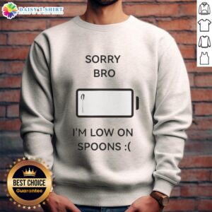 Original Sorry Bro I'm Low on Spoons Sweatshirt - Comfortable, stylish sweatshirt perfect for spoonie awareness and casual wear.