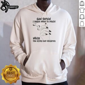 Graphic hoodie featuring 'Nice God Forbid I Smoke Weed In Public While The Elites Eat Children' design for edgy fashion.
