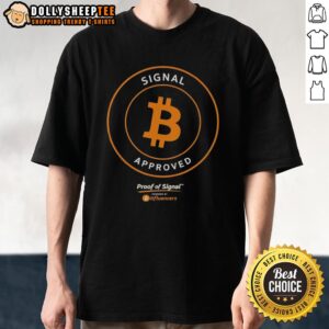 Official Bitcoin Signal Approved Proof Of Signal T-Shirt featuring a bold design for cryptocurrency enthusiasts.
