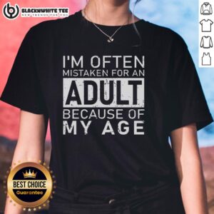 Funny ladies tee saying 'Nice, I'm Often Mistaken For An Adult Because Of My Age' - perfect for casual wear and humor.