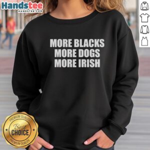 Original More Black More Dogs More Irish Sweatshirt featuring a cozy design for dog lovers and Irish pride.