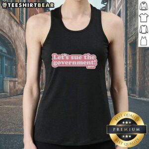 Premium Let's Sue The Government pink text style tank top showcasing bold lettering and casual fashion.