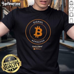 Premium Bitcoin Signal Approved Proof Of Signal T-Shirt featuring a stylish design for cryptocurrency enthusiasts.