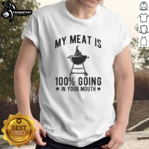 Alt Text: Pretty My Meat Is 100 Going In Your Mouth T-Shirt featuring a bold graphic design, perfect for humorous fashion lovers.