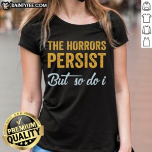 Awesome The Horrors Persist But So Do I Rebooted and Functional Ladies Tee showcasing a stylish graphic design.