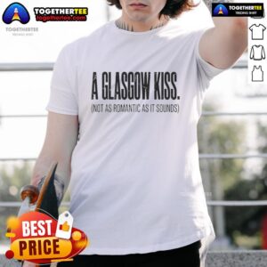 Good A Glasgow Kiss Not As Romantic As It Sounds T-Shirt featuring humorous graphic design in vibrant colors.