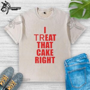 Alt Text: Premium I Treat That Cake Right washed t-shirt featuring a fun cake graphic, perfect for dessert lovers and casual wear.