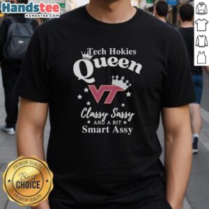 Alt Text: Official Virginia Tech Hokies Football Queen T-Shirt featuring 'Classy Sassy and a Bit Smart Assy' design.