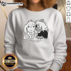Awesome If Love Can't Save Us Sweatshirt featuring a bold quote design, perfect for cozy casual wear.