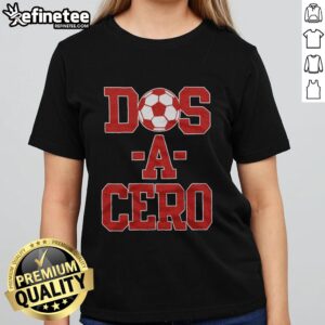 Premium Dos A Cero Ladies Tee featuring a stylish design, perfect for fans celebrating the iconic soccer rivalry.