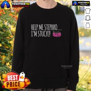 Alt Text: Bratty sis sweatshirt featuring 'Good Help Me Stepbro I'm Stuck' design in playful font, perfect for casual wear.