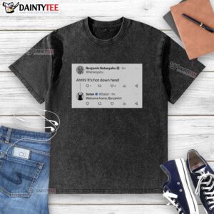 Official Benjamin Netanyahu 'Ahhh It's Hot Down Here' washed t-shirt featuring a humorous design and vibrant colors.