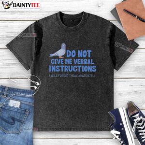 ADHD Dove washed t-shirt featuring a humorous 'Do Not Give Me Verbal Instructions' quote, perfect for casual wear.