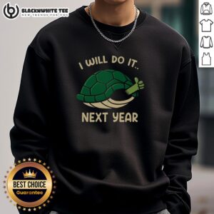 Cozy turtle sweatshirt featuring 'Top I Will Do It Next Year' design, perfect for casual wear and procrastination humor.