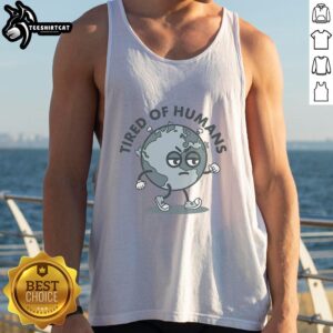 Nice Tired of Humans Earth Tank Top featuring a playful design for eco-conscious fashion lovers.