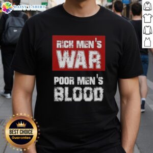 Good Rich Men's War Poor Men's Blood T-Shirt showcasing a bold design highlighting social inequality themes.