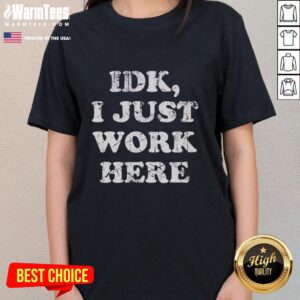 Funny 'I Just Work Here' text design on a ladies tee, perfect for casual wear and humor lovers.