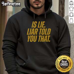 Original Is Lie Liar Told You That Hoodie in trendy style, perfect for casual wear and making a bold statement.