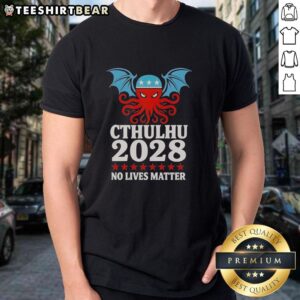 Alt Text: Top Cthulhu 2028 No Lives Matter T-Shirt featuring unique design and bold graphics for fans of Lovecraftian horror.