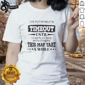 Alt Text: Premium I've Put Myself In Timeout Quote Ladies Tee with playful design, perfect for quirky casual wear.