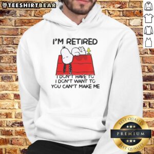 Alt Text: Awesome Snoopy and Woodstock hoodie with 'I'm Retired, I Don't Have To, I Don't Want To, You Can't Make Me' text.