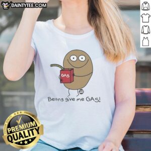 Good Beans Give Me Gas meme on a ladies tee, featuring a playful design perfect for humor and casual wear.