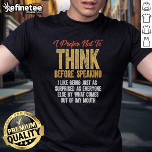 Retro t-shirt featuring 'Prefer Not To Think Before Speaking' slogan, perfect for those who enjoy spontaneity and surprises.