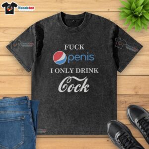 Funny 'Nice F*ck Penis I Only Drink Cock' parody washed t-shirt design, perfect for humorous casual wear.
