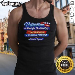 Tank top featuring a quote by Theodore Roosevelt on patriotism, emphasizing loyalty to country over president.