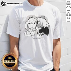 Awesome If Love Cant Save Us It Can End Us T-Shirt featuring a bold graphic design and inspiring message.