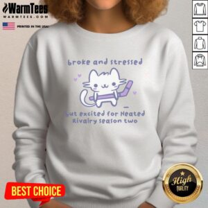 Hot Broke and Stressed but Excited for Heated Rivalry Season Two Hockey Cat Sweatshirt featuring a playful cat design.