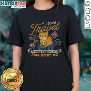 Nice I Love Travel Ladies Tee showcasing a stylish design that celebrates the joy of travel and returning home.