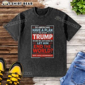Washed T-shirt featuring the slogan 'Do Americans Have a Plan to Stop Trump?' reflecting political activism and concern.