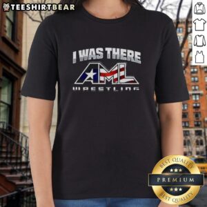 Premium 'I Was There' AML Wrestling Ladies Tee featuring bold graphic design and comfortable fit for wrestling fans.
