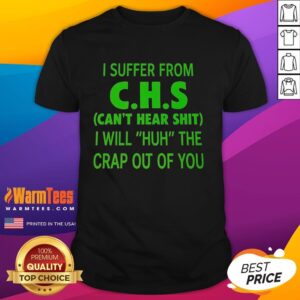 Funny 'I Suffer From CHS Can't Hear Shit' T-Shirt design, perfect for humor lovers and those who appreciate witty apparel.