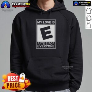 Awesome My Love Is Rate E For Everyone hoodie in vibrant colors, perfect for casual wear and expressing love.