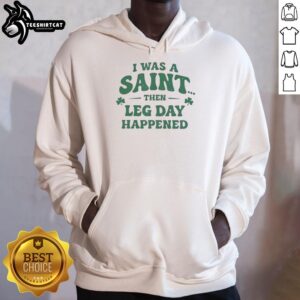 Premium 'I Was A Saint Then Leg Day Happened' hoodie for St. Patrick's Day, perfect for fitness enthusiasts and holiday celebrations.