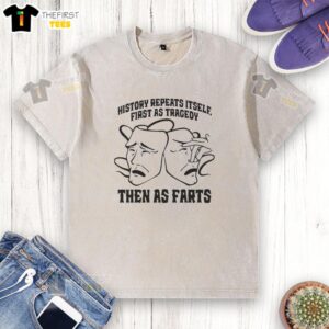 Top History Repeats Itself First As Tragedy Then As Farts Two Faces Mask Funny T-Shirt - Image 6