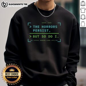 Nice The Horrors Persist But So Do I sweatshirt showcasing vibrant design and cozy style for fans of unique fashion.