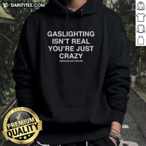 Good Gaslighting Isn't Real You're Just Crazy Hoodie in black, featuring bold white text, perfect for making a statement.