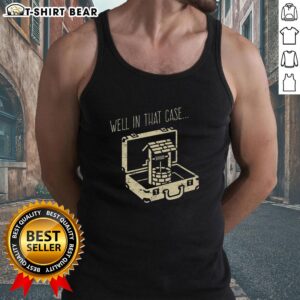 Funny 'Top Well In That Case' tank top design with playful text, perfect for casual summer wear and humor lovers.