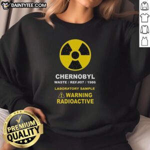 Good Chernobyl Warning Radioactive Sweatshirt featuring a bold design and vibrant colors, perfect for unique fashion statements.