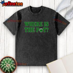 Nice Where Is The Pot Gold Shamrock Funny St Patricks Day T-Shirt - Image 6