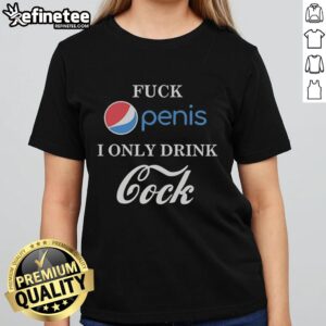 Top Fck Penis I Only Drink Cock Parody Ladies Tee featuring a humorous graphic design for fun-loving women.