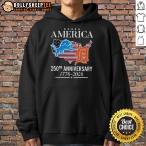 Detroit Lions and Tigers 250th Anniversary hoodie 1776-2026 celebrating America's sports heritage in vibrant colors.