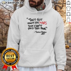 Top They Got Money For Wars But Can't Feed The Poor Tupac Shakur 1993 Hoodie showcasing iconic hip-hop activism.