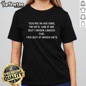 Original 'Youre In His DMs, I'm His' Ladies Tee showcasing trendy graphic design for stylish women.