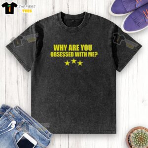 Alt Text: Funny Why Are You Obsessed With Me washed t-shirt in casual style, perfect for humor lovers and fashion enthusiasts.